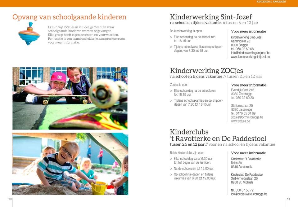 Kinderwerking Sint-Jozef na school en tijdens vakanties // tussen 6 en 12 jaar De kinderwerking is open > Elke schooldag na de schooluren tot 18.15 uur.
