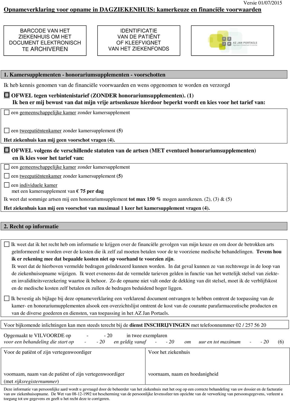 Kamersupplementen - honorariumsupplementen - voorschotten Ik heb kennis genomen van de financiële voorwaarden en wens opgenomen te worden en verzorgd OFWEL tegen verbintenistarief (ZONDER