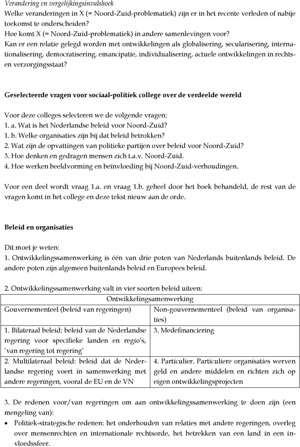 Kan er een relatie gelegd worden met ontwikkelingen als globalisering, secularisering, internationalisering, democratisering, emancipatie, individualisering, actuele ontwikkelingen in rechtsen