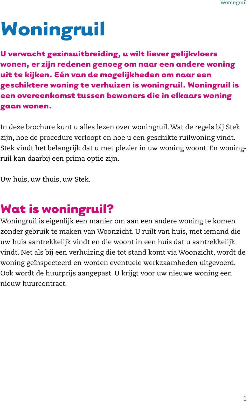 In deze brochure kunt u alles lezen over woningruil. Wat de regels bij Stek zijn, hoe de procedure verloopt en hoe u een geschikte ruilwoning vindt.