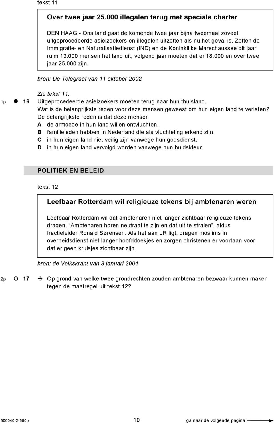 Zetten de Immigratie- en Naturalisatiedienst (IND) en de Koninklijke Marechaussee dit jaar ruim 13.000 mensen het land uit, volgend jaar moeten dat er 18.000 en over twee jaar 25.000 zijn.