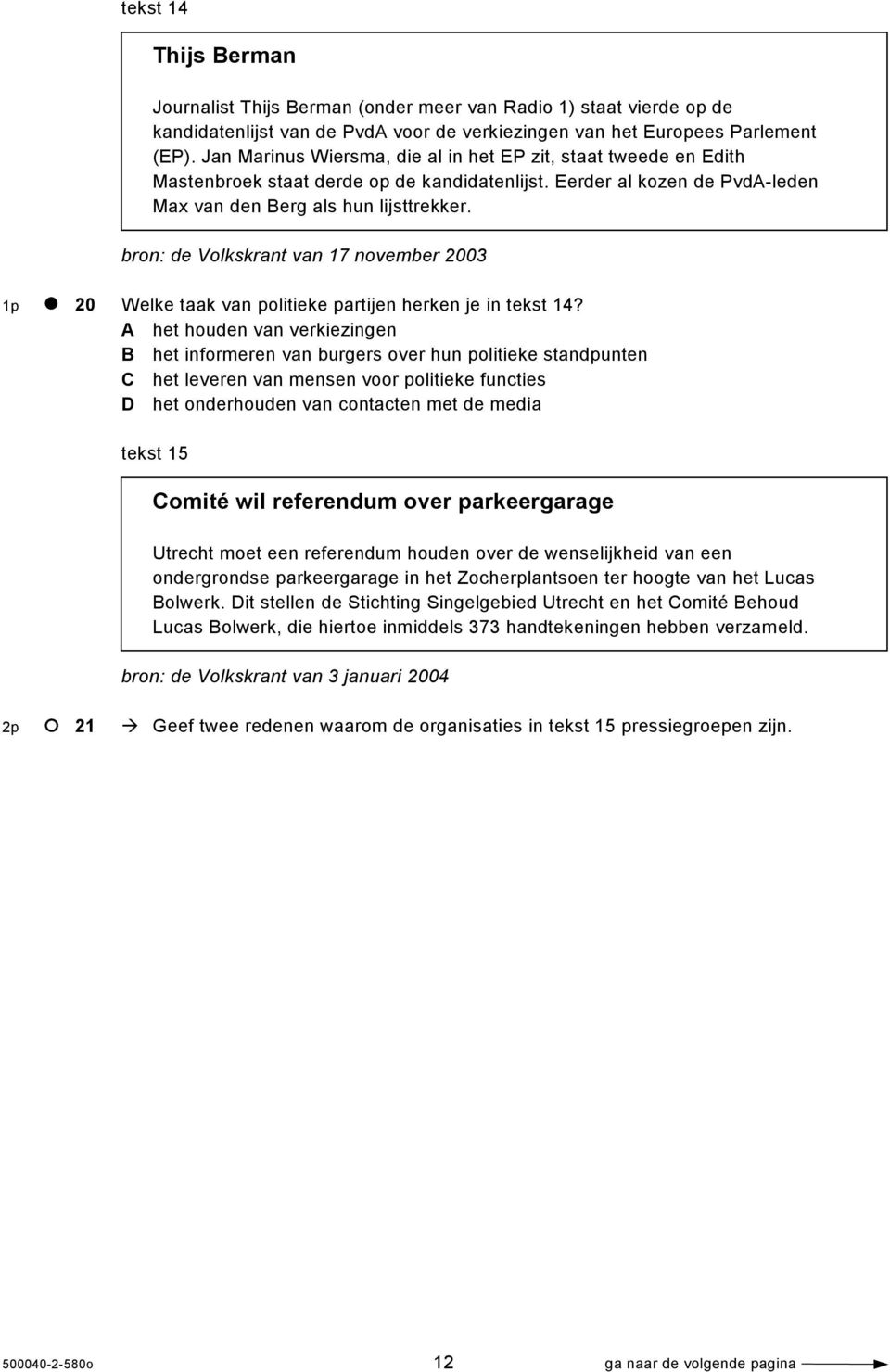 bron: de Volkskrant van 17 november 2003 1p 20 Welke taak van politieke partijen herken je in tekst 14?