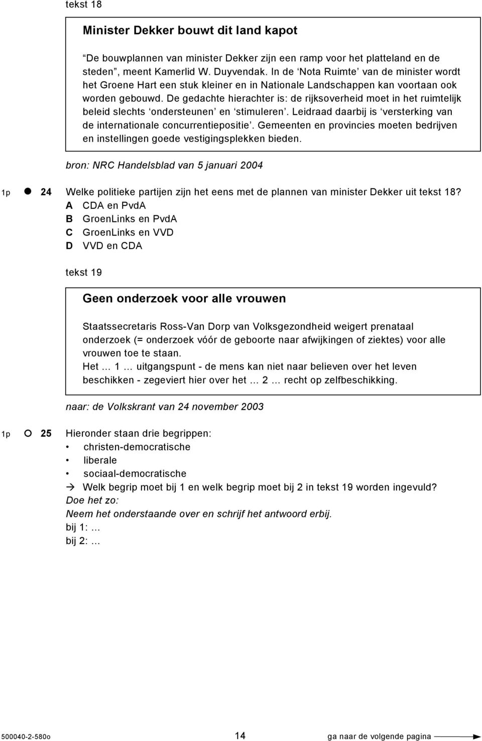 De gedachte hierachter is: de rijksoverheid moet in het ruimtelijk beleid slechts ondersteunen en stimuleren. Leidraad daarbij is versterking van de internationale concurrentiepositie.