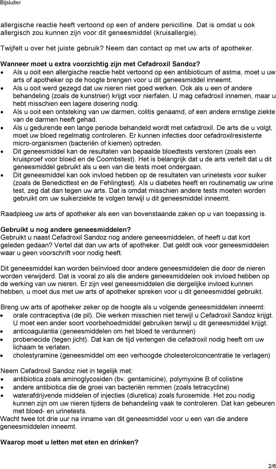 Als u ooit een allergische reactie hebt vertoond op een antibioticum of astma, moet u uw arts of apotheker op de hoogte brengen voor u dit geneesmiddel inneemt.