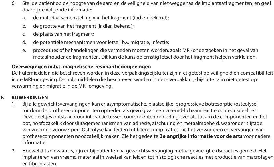 procedures of behandelingen die vermeden moeten worden, zoals MRI-onderzoeken in het geval van metaalhoudende fragmenten. Dit kan de kans op ernstig letsel door het fragment helpen verkleinen.