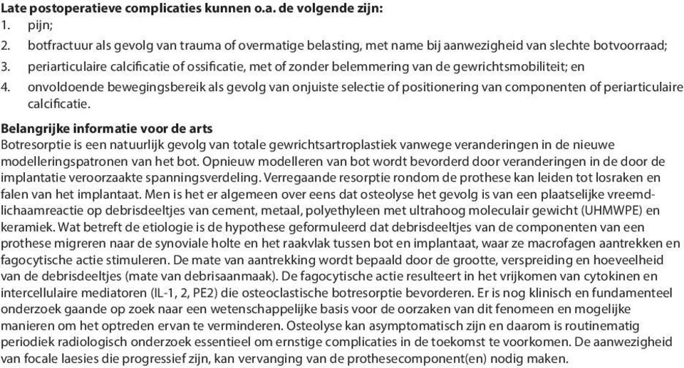 onvoldoende bewegingsbereik als gevolg van onjuiste selectie of positionering van componenten of periarticulaire calcificatie.