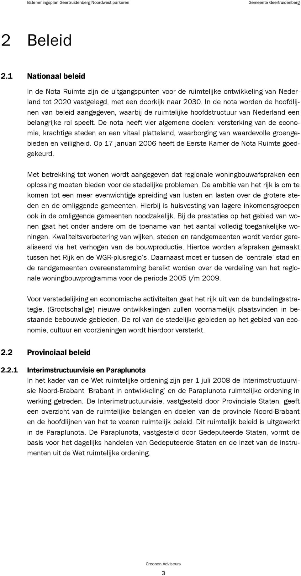 De nota heeft vier algemene doelen: versterking van de economie, krachtige steden en een vitaal platteland, waarborging van waardevolle groengebieden en veiligheid.