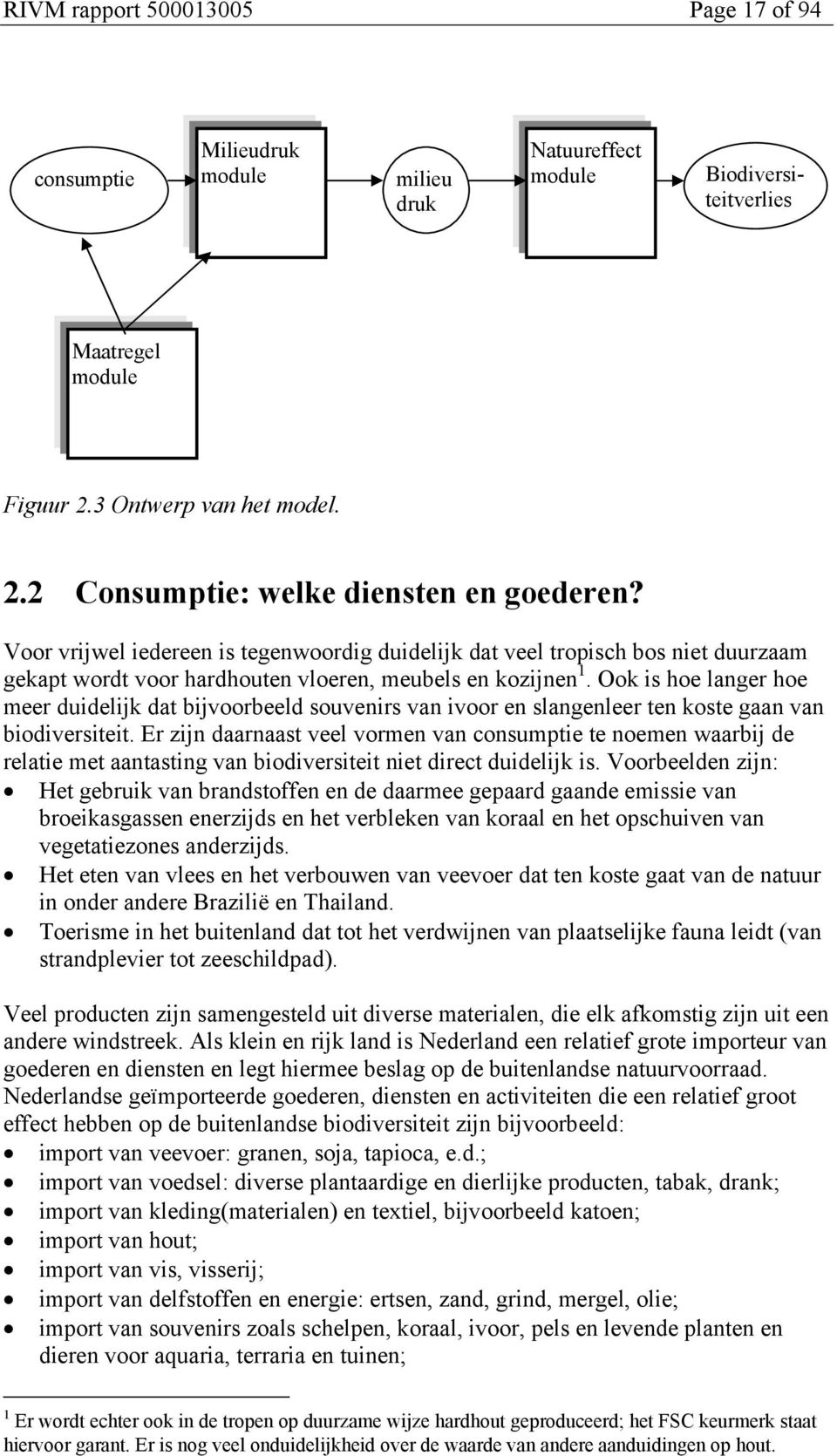 Ook is hoe langer hoe meer duidelijk dat bijvoorbeeld souvenirs van ivoor en slangenleer ten koste gaan van biodiversiteit.