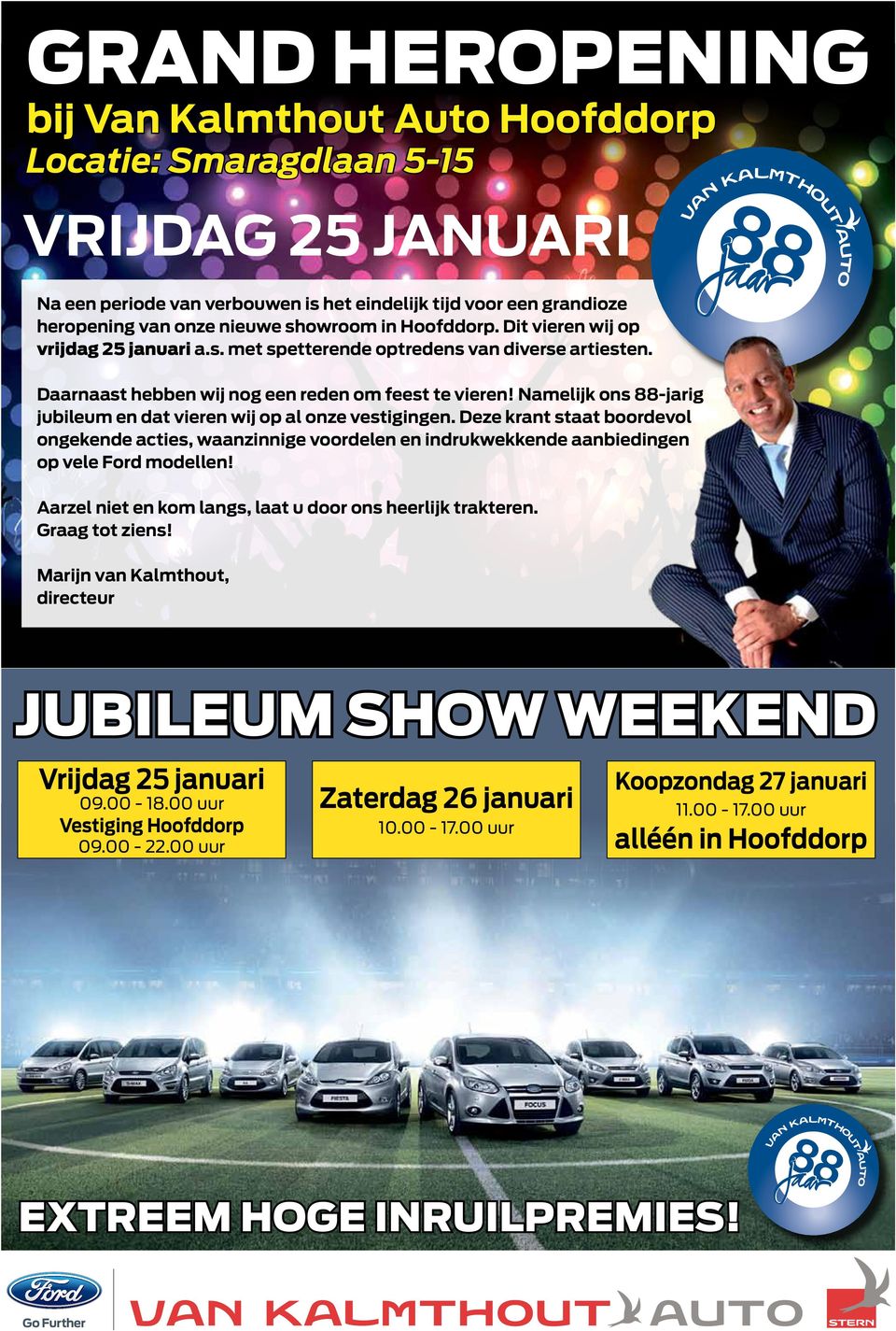 Namelijk ons -jarig jubileum en dat vieren wij op al onze vestigingen. Deze krant staat boordevol ongekende acties, waanzinnige voordelen en indrukwekkende aanbiedingen op vele Ford modellen!