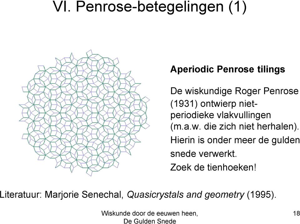 Hierin is onder meer de gulden snede verwerkt. Zoek de tienhoeken!