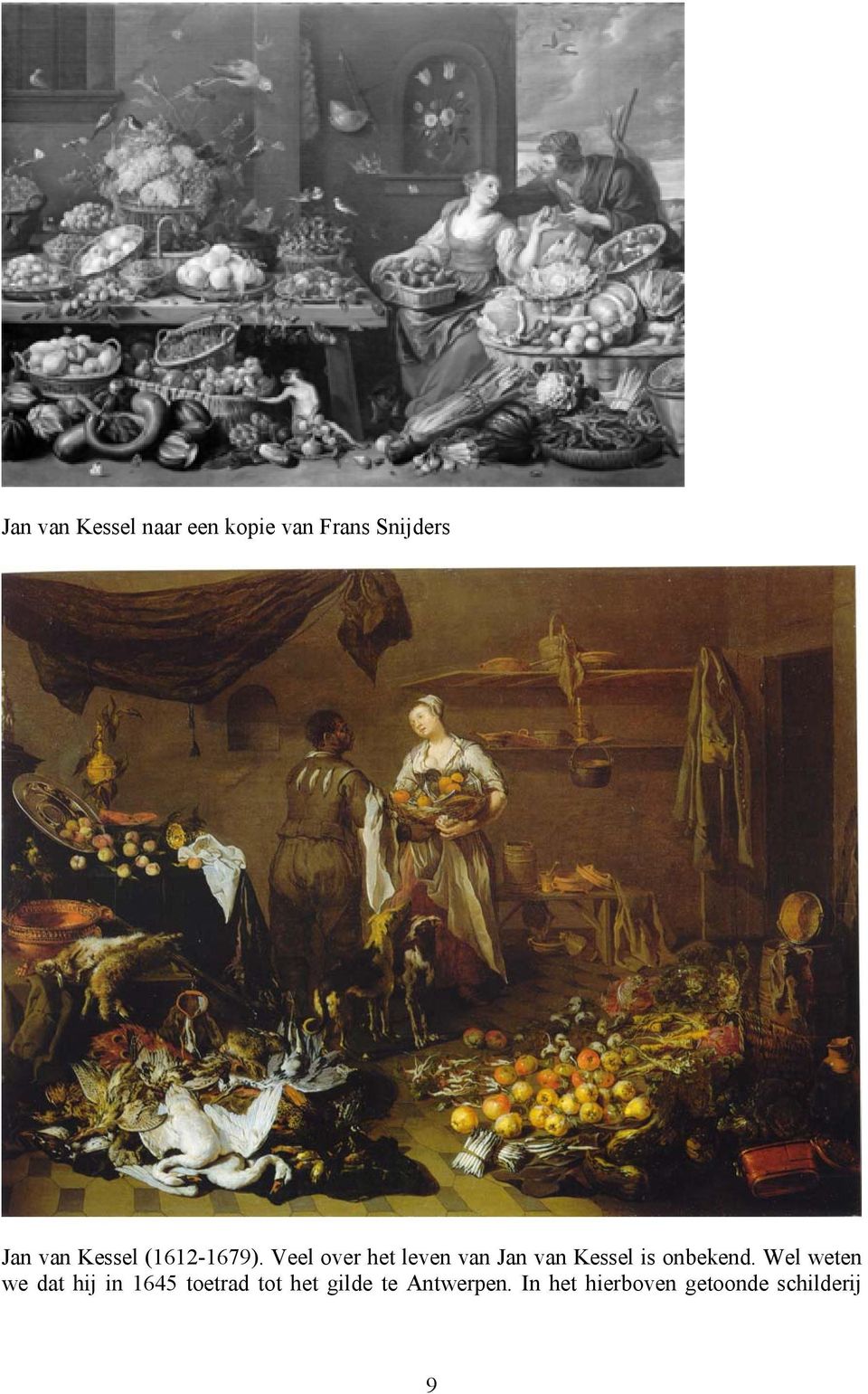 Veel over het leven van Jan van Kessel is onbekend.