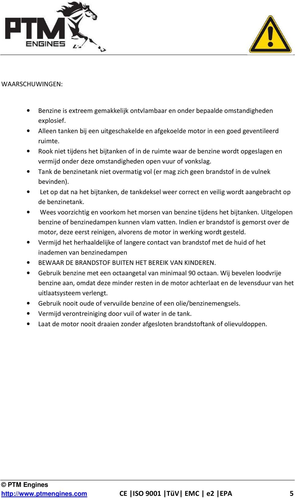 Tank de benzinetank niet overmatig vol (er mag zich geen brandstof in de vulnek bevinden). Let op dat na het bijtanken, de tankdeksel weer correct en veilig wordt aangebracht op de benzinetank.