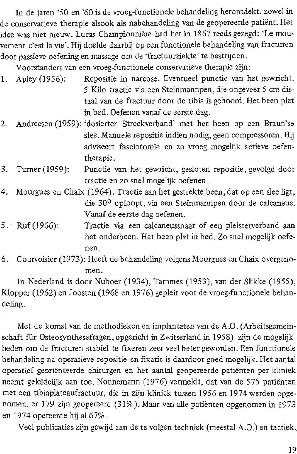 Hij doelde daarbij op een functicmele behandeling van fracturen door passieve oefening en massage om de fractuurziekte' te bestrijden.