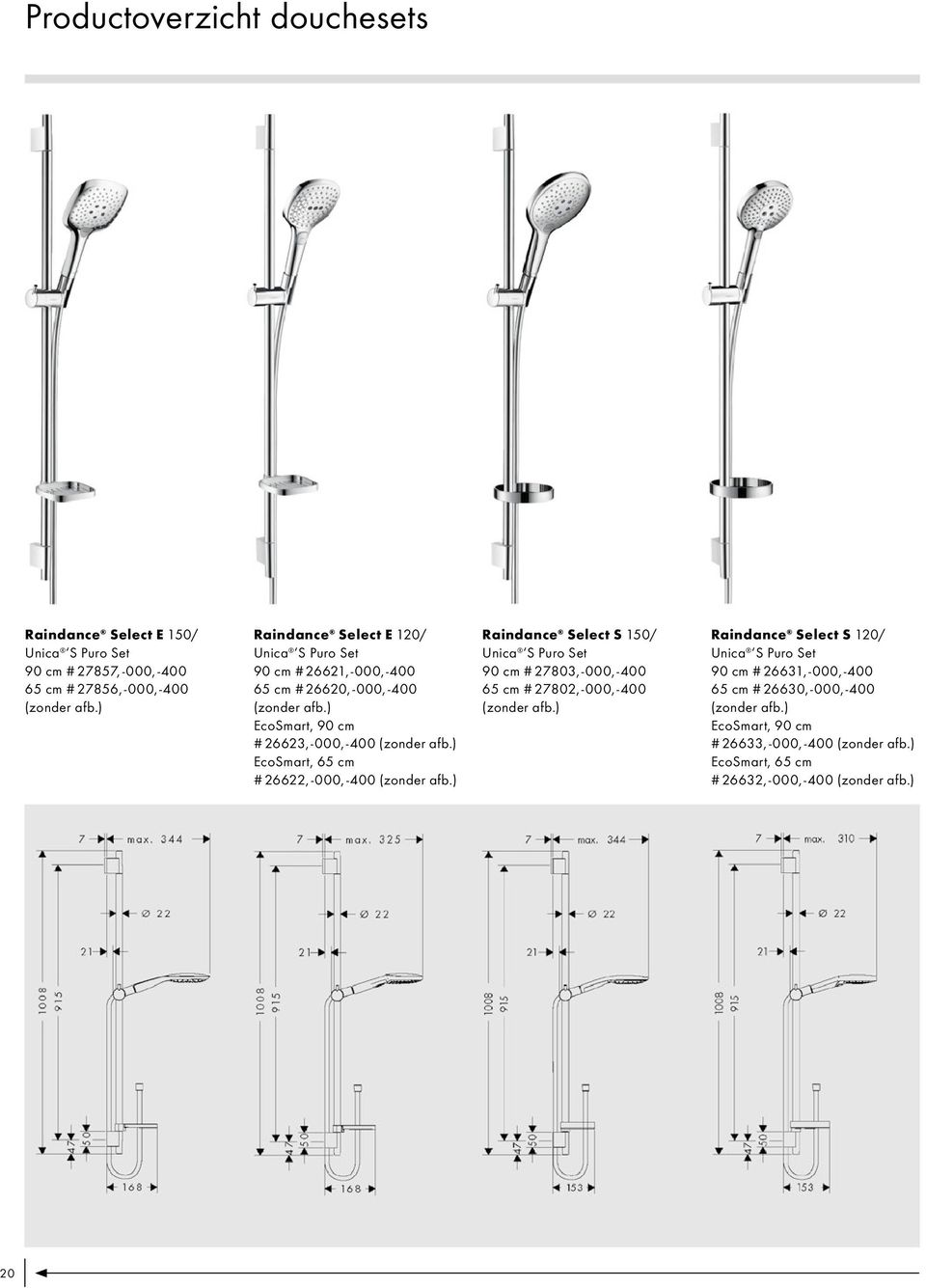 ) EcoSmart, 65 cm # 26622, -000, -400 (zonder afb.) Raindance Select S 150/ Unica S Puro Set 90 cm # 27803, -000, -400 65 cm # 27802, -000, -400 (zonder afb.