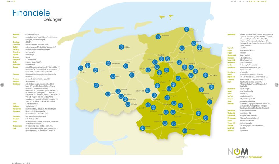 V., Koninklijke Wagenborg B.V. Harlinger Kalkzandsteenfabriek Holding B.V. Oost Holding B.V. Prins Holding N.V. Bair B.V. R.T. Dwingeloo B.V. Groningen Airpark Eelde B.V. Holland Malt B.V. Applied Polymer Innovations Emmen B.