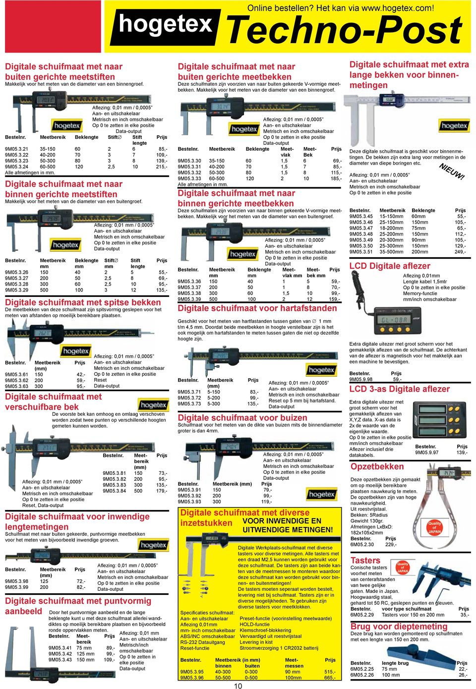 Digitale schuifmaat met extra lange bekken voor binnenmetingen Alezing: 0,01 mm / 0,0005 Data-output Meetbereik Beklengte Stift Stift lengte 9M05.3.21 35-150 60 2 6 85,- 9M05.3.22 40-200 70 3 7 109,- 9M05.