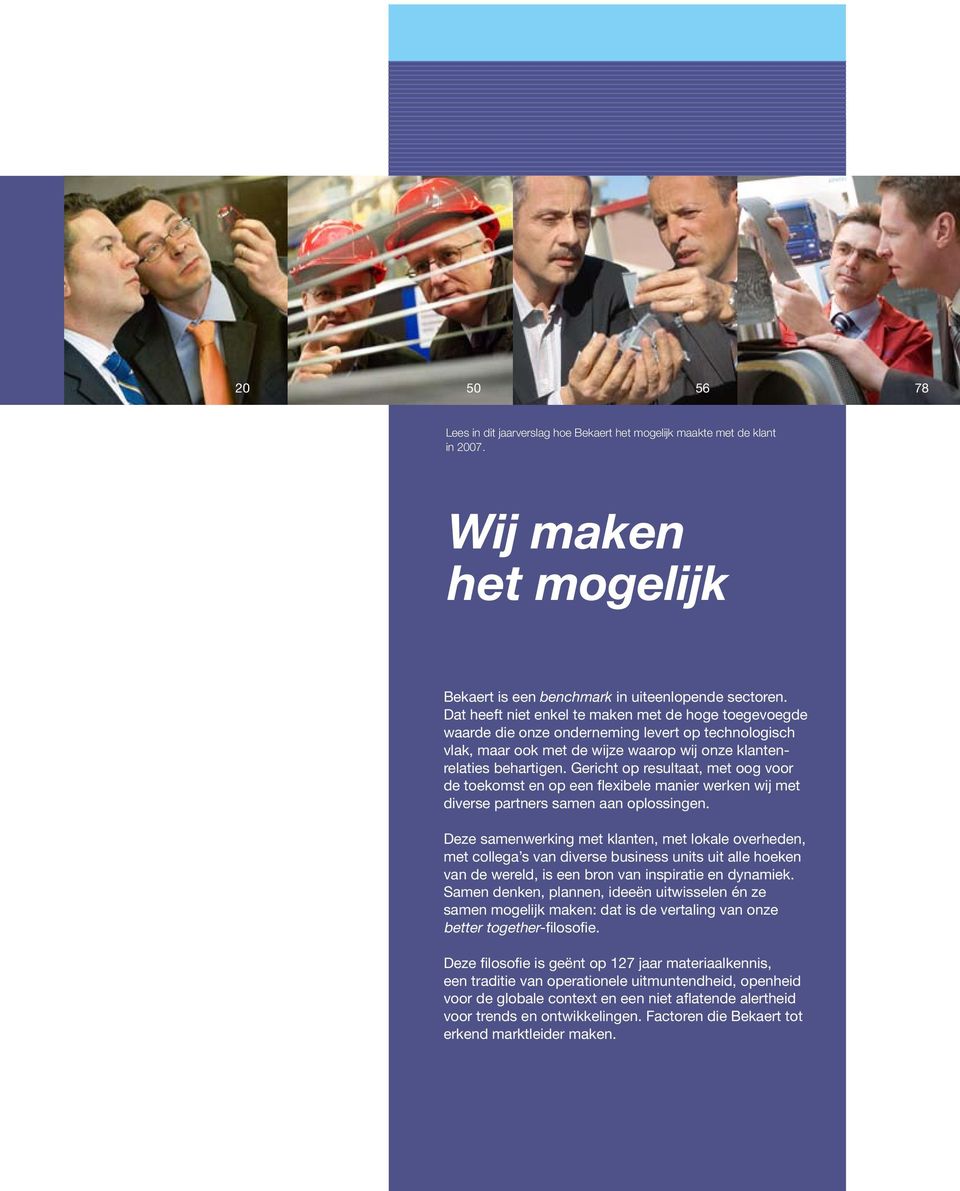 Gericht op resultaat, met oog voor de toekomst en op een flexibele manier werken wij met diverse partners samen aan oplossingen.