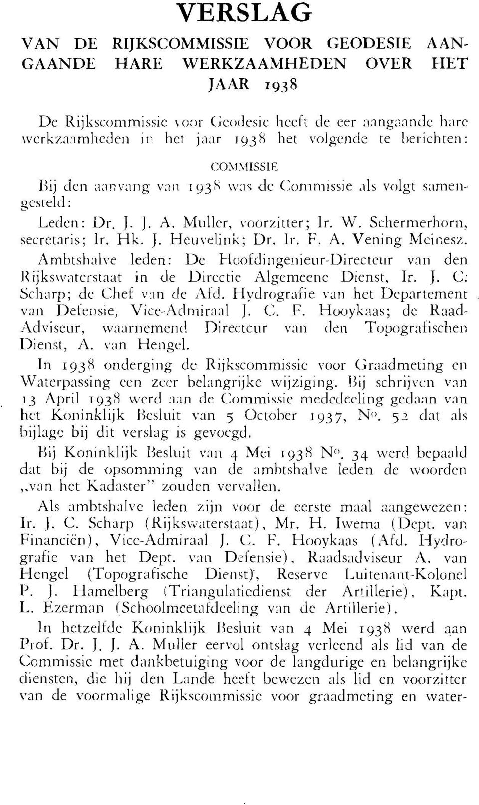Miillcr, voorzitter; Ir. W. Schermerhorli, secretaris; Ir. Hk. J. Heuveliriii; Dr. li-. F. A. Vening hlcifiesz.