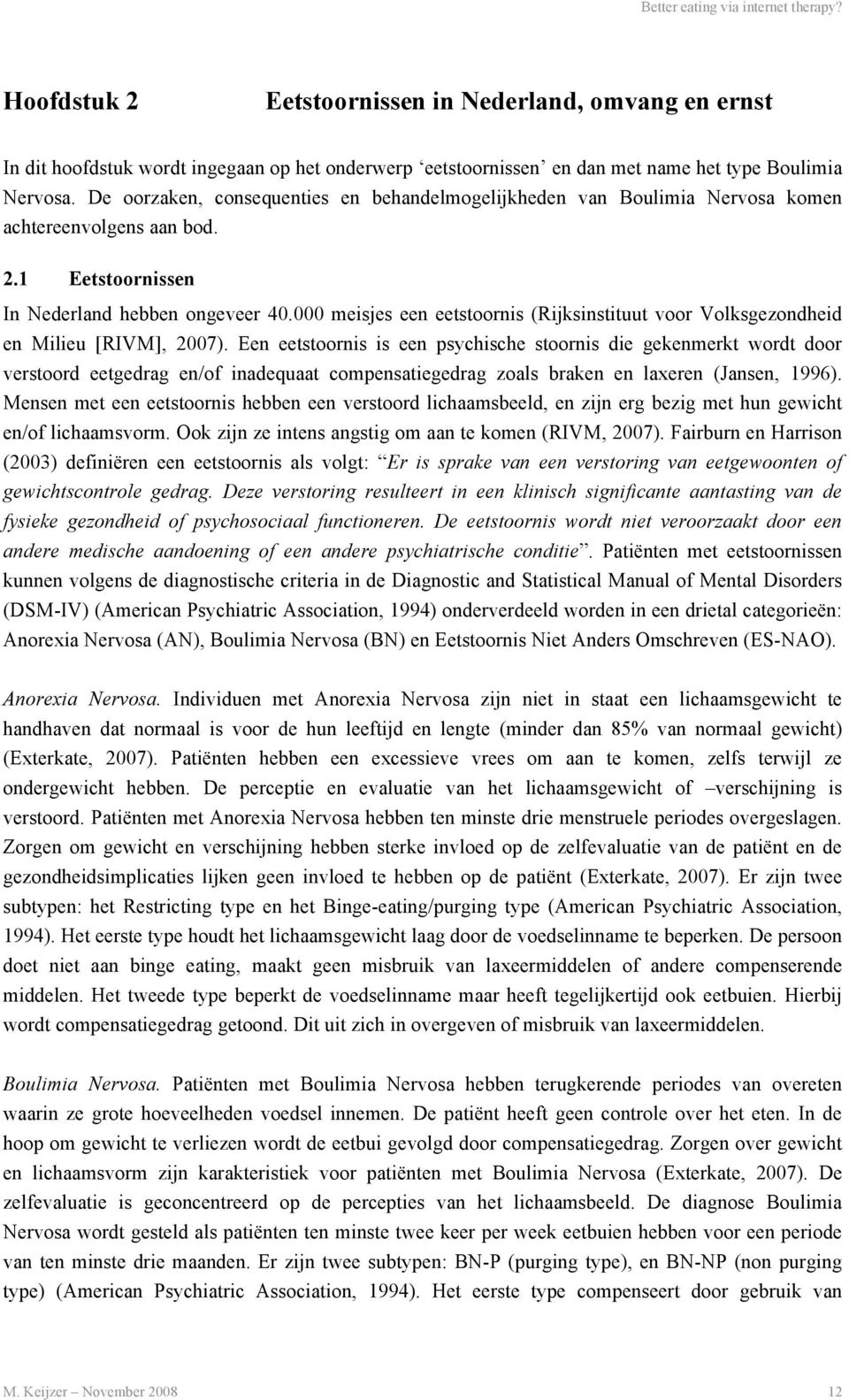 000 meisjes een eetstoornis (Rijksinstituut voor Volksgezondheid en Milieu [RIVM], 2007).