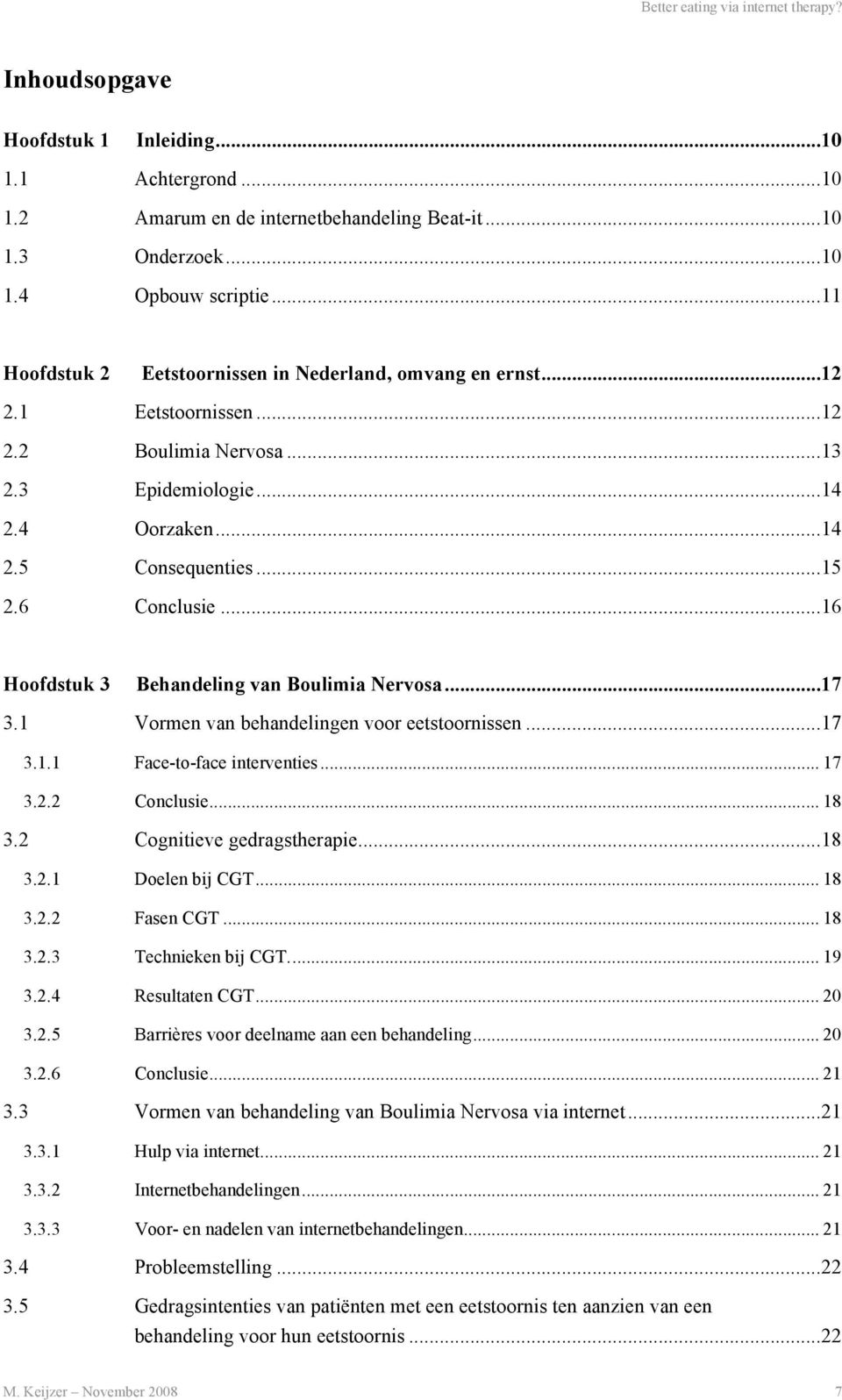 ..16 Hoofdstuk 3 Behandeling van Boulimia Nervosa...17 3.1 Vormen van behandelingen voor eetstoornissen...17 3.1.1 Face-to-face interventies... 17 3.2.2 Conclusie... 18 3.2 Cognitieve gedragstherapie.