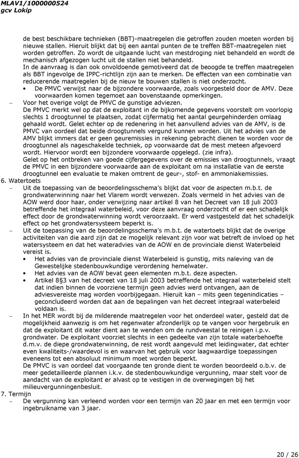 Zo wordt de uitgaande lucht van mestdroging niet behandeld en wordt de mechanisch afgezogen lucht uit de stallen niet behandeld.