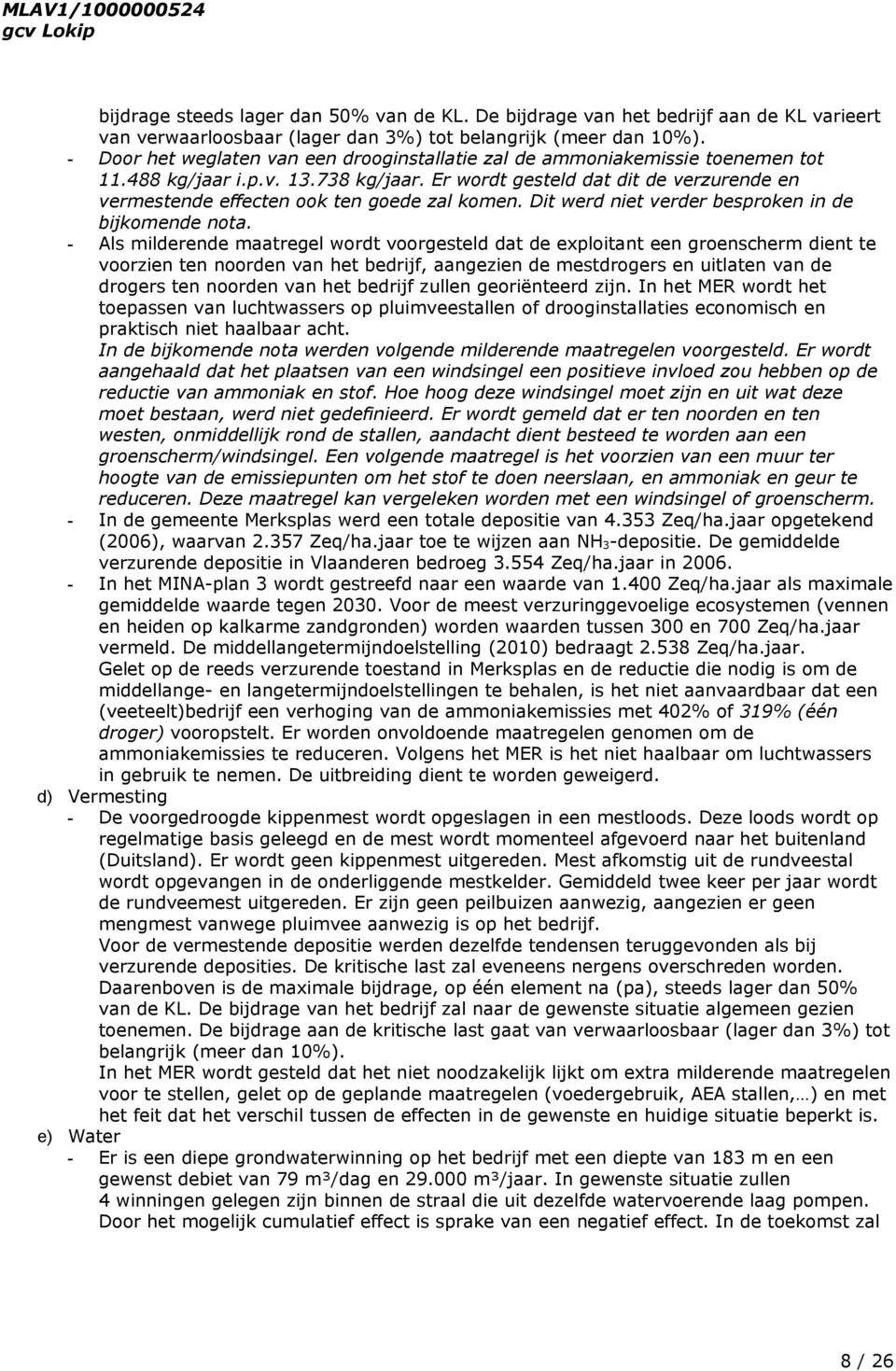 Er wordt gesteld dat dit de verzurende en vermestende effecten ook ten goede zal komen. Dit werd niet verder besproken in de bijkomende nota.