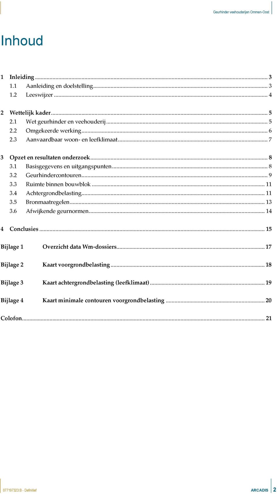 .. 11 3.4 Achtergrondbelasting... 11 3.5 Bronmaatregelen... 13 3.6 Afwijkende geurnormen... 14 4 Conclusies... 15 Bijlage 1 Overzicht data Wm-dossiers.