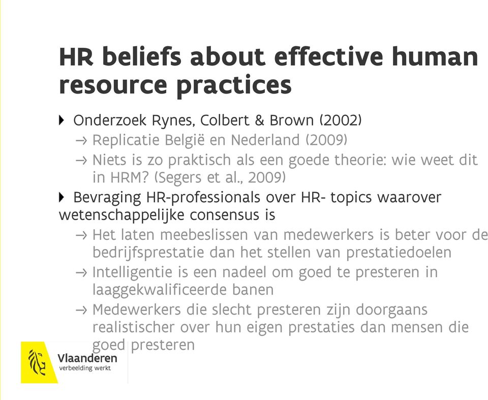, 2009) Bevraging HR-professionals over HR- topics waarover wetenschappelijke consensus is Het laten meebeslissen van medewerkers is beter voor de