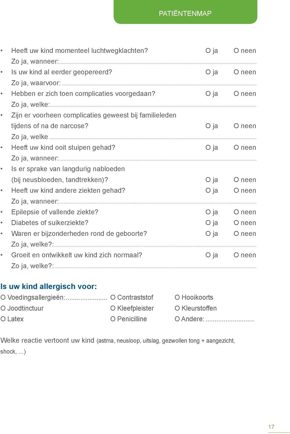 .. Is er sprake van langdurig nabloeden (bij neusbloeden, tandtrekken)? O ja O neen Heeft uw kind andere ziekten gehad? O ja O neen Zo ja, wanneer:... Epilepsie of vallende ziekte?