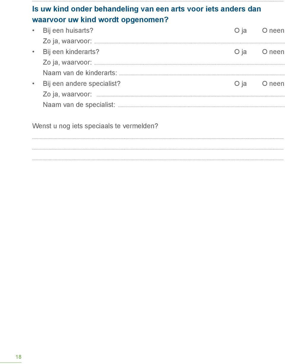 O ja O neen Zo ja, waarvoor:... Naam van de kinderarts:... Bij een andere specialist?