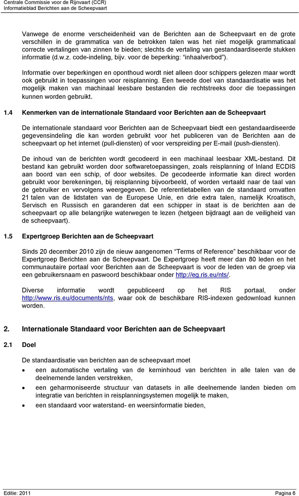 Informatie over beperkingen en oponthoud wordt niet alleen door schippers gelezen maar wordt ook gebruikt in toepassingen voor reisplanning.