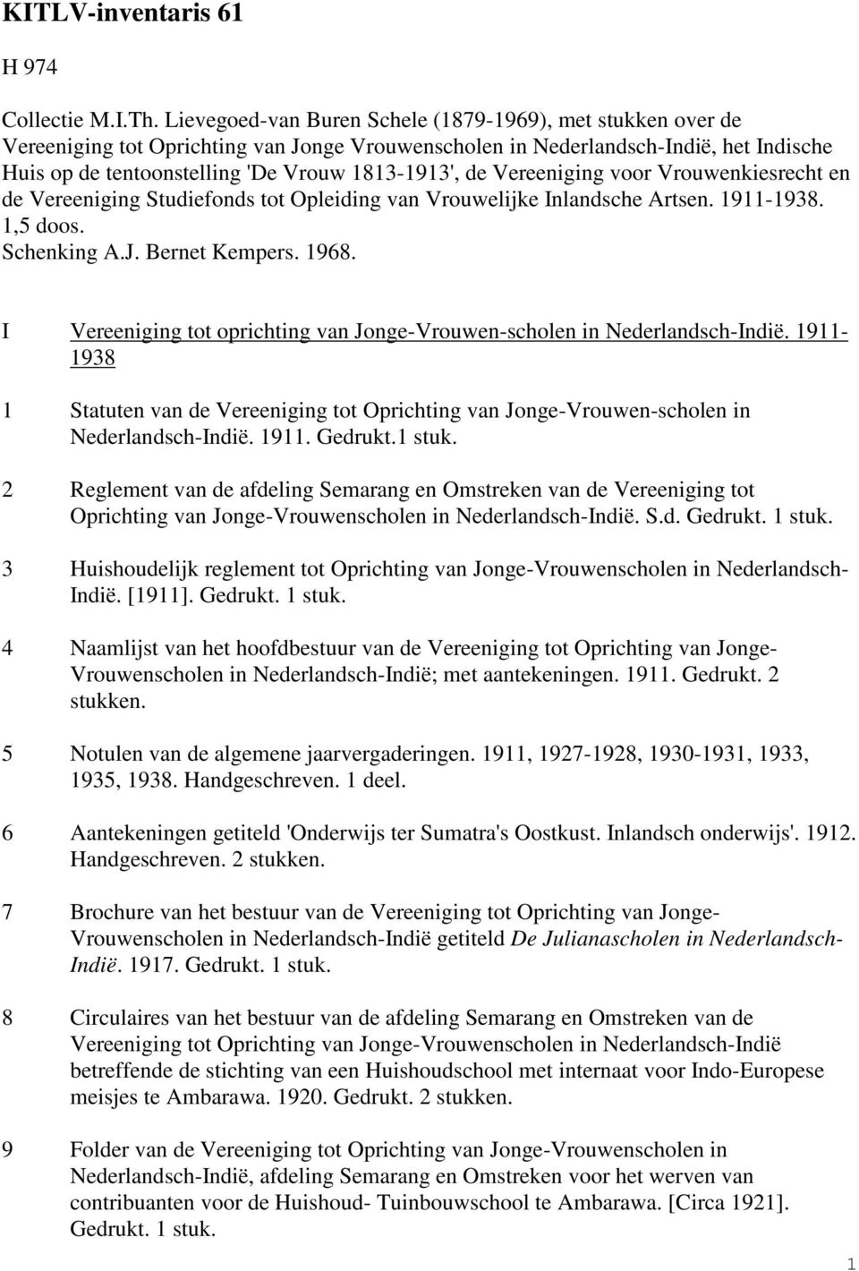 Vereeniging voor Vrouwenkiesrecht en de Vereeniging Studiefonds tot Opleiding van Vrouwelijke Inlandsche Artsen. 1911-1938. 1,5 doos. Schenking A.J. Bernet Kempers. 1968.