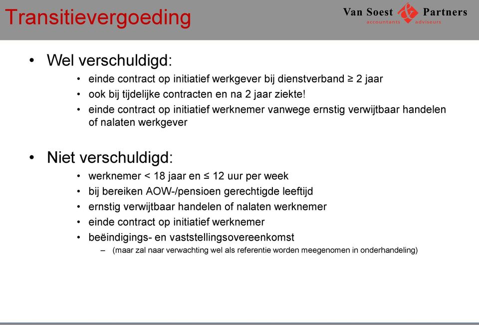 einde contract op initiatief werknemer vanwege ernstig verwijtbaar handelen of nalaten werkgever Niet verschuldigd: werknemer < 18 jaar en 12