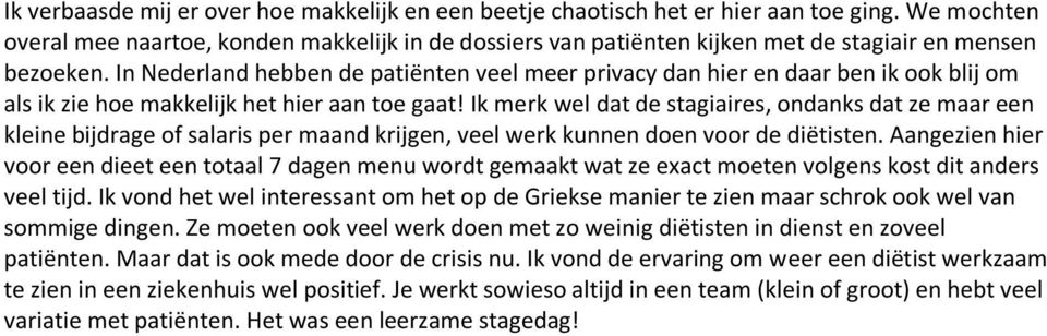 In Nederland hebben de patiënten veel meer privacy dan hier en daar ben ik ook blij om als ik zie hoe makkelijk het hier aan toe gaat!