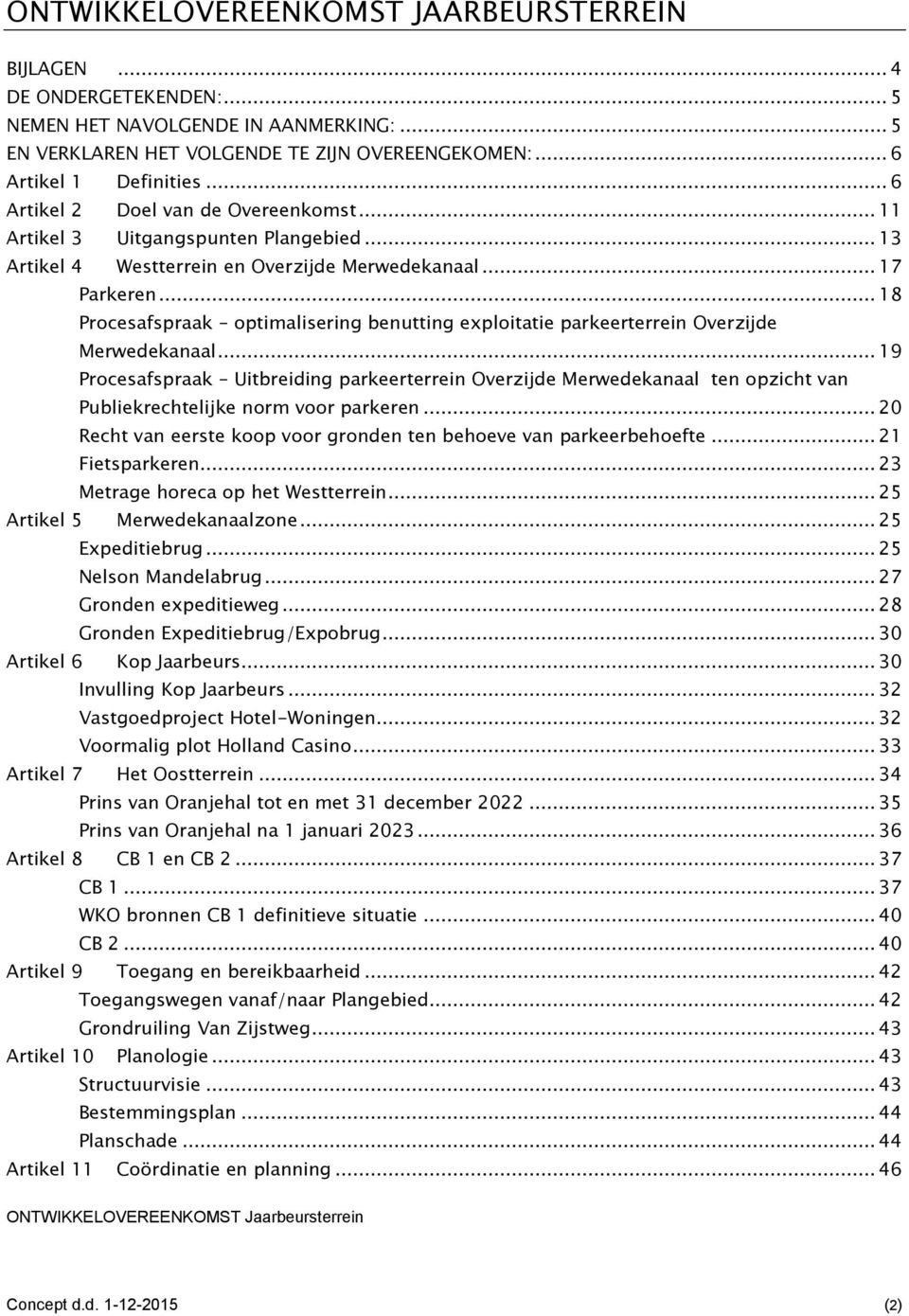 .. 18 Procesafspraak optimalisering benutting exploitatie parkeerterrein Overzijde Merwedekanaal.