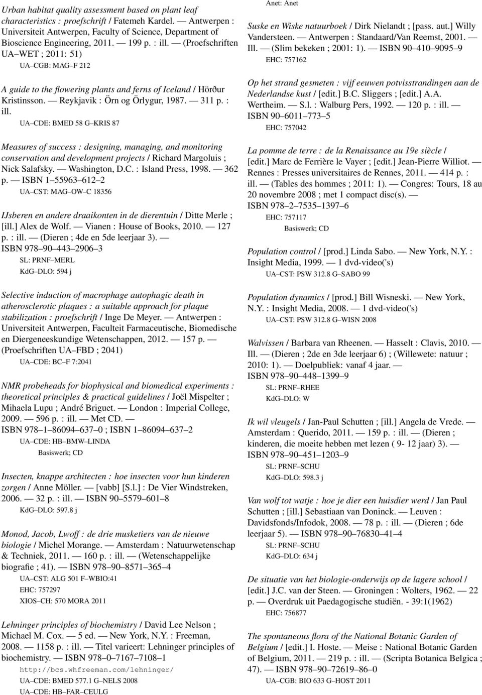 (Proefschriften UA WET ; 2011: 51) UA CGB: MAG F 212 A guide to the flowering plants and ferns of Iceland / Hörður Kristinsson. Reykjavik : Örn og Örlygur, 1987. 311 p. : ill.