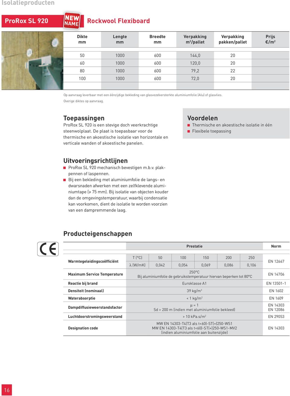 De plaat is toepasbaar voor de thermische en akoestische isolatie van horizontale en verticale wanden of akoestische panelen.