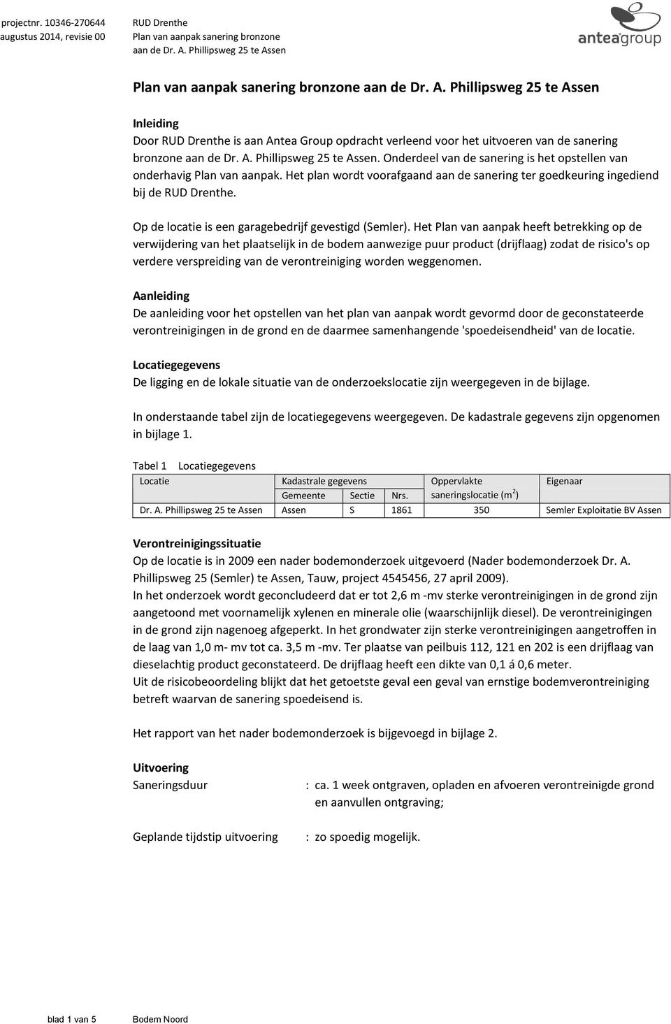 A. Phillipsweg 25 te Assen. Onderdeel van de sanering is het opstellen van onderhavig Plan van aanpak. Het plan wordt voorafgaand aan de sanering ter goedkeuring ingediend bij de RUD Drenthe.