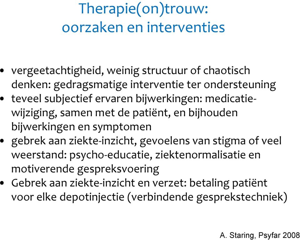 symptomen gebrek aan ziekte-inzicht, gevoelens van stigma of veel weerstand: psycho-educatie, ziektenormalisatie en motiverende