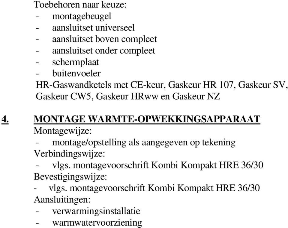 MONTAGE WARMTE-OPWEKKINGSAPPARAAT Montagewijze: - montage/opstelling als aangegeven op tekening Verbindingswijze: - vlgs.