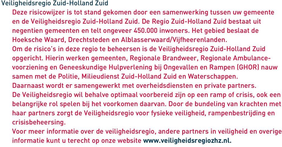 Om de risico s in deze regio te beheersen is de Veiligheidsregio Zuid-Holland Zuid opgericht.