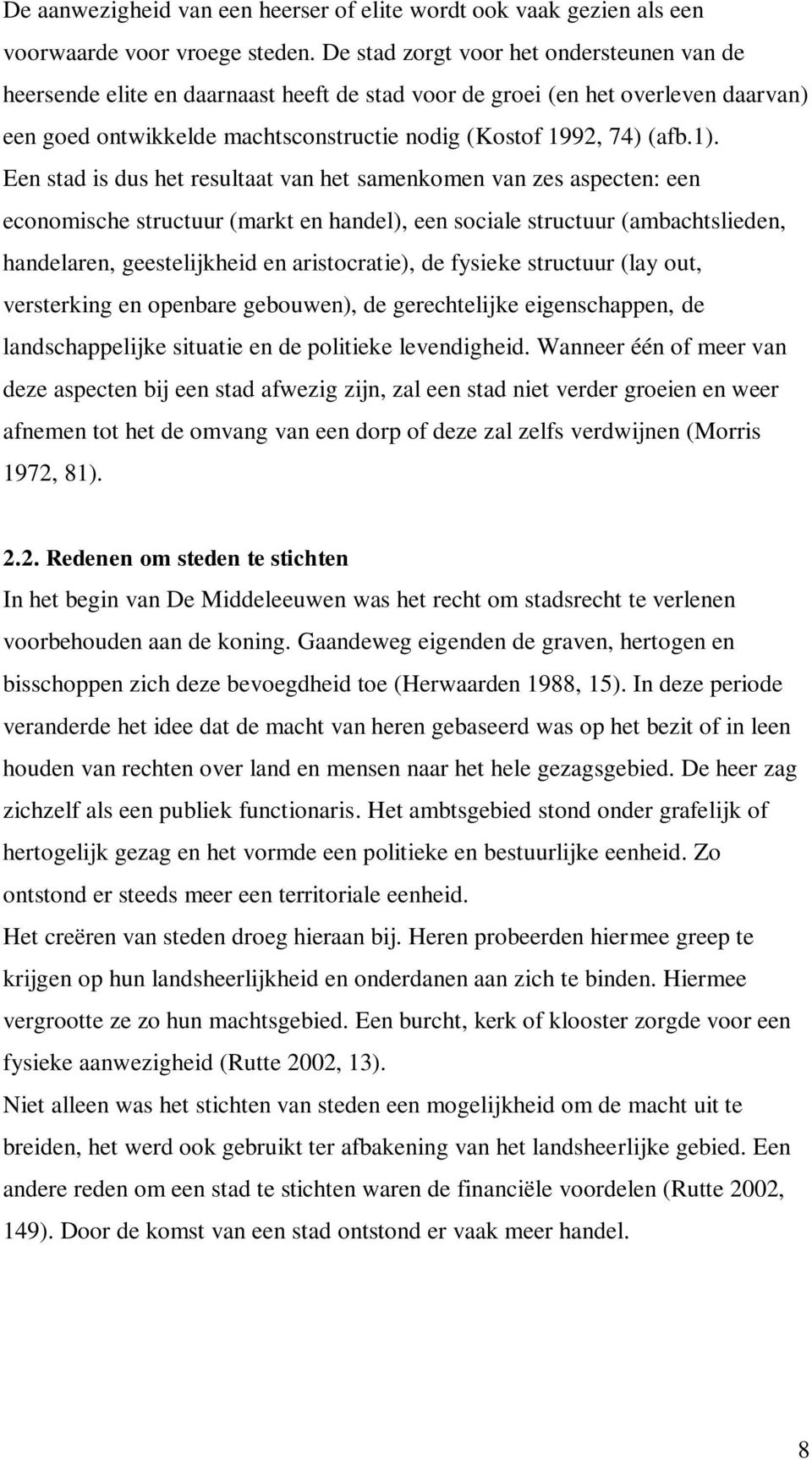 Een stad is dus het resultaat van het samenkomen van zes aspecten: een economische structuur (markt en handel), een sociale structuur (ambachtslieden, handelaren, geestelijkheid en aristocratie), de