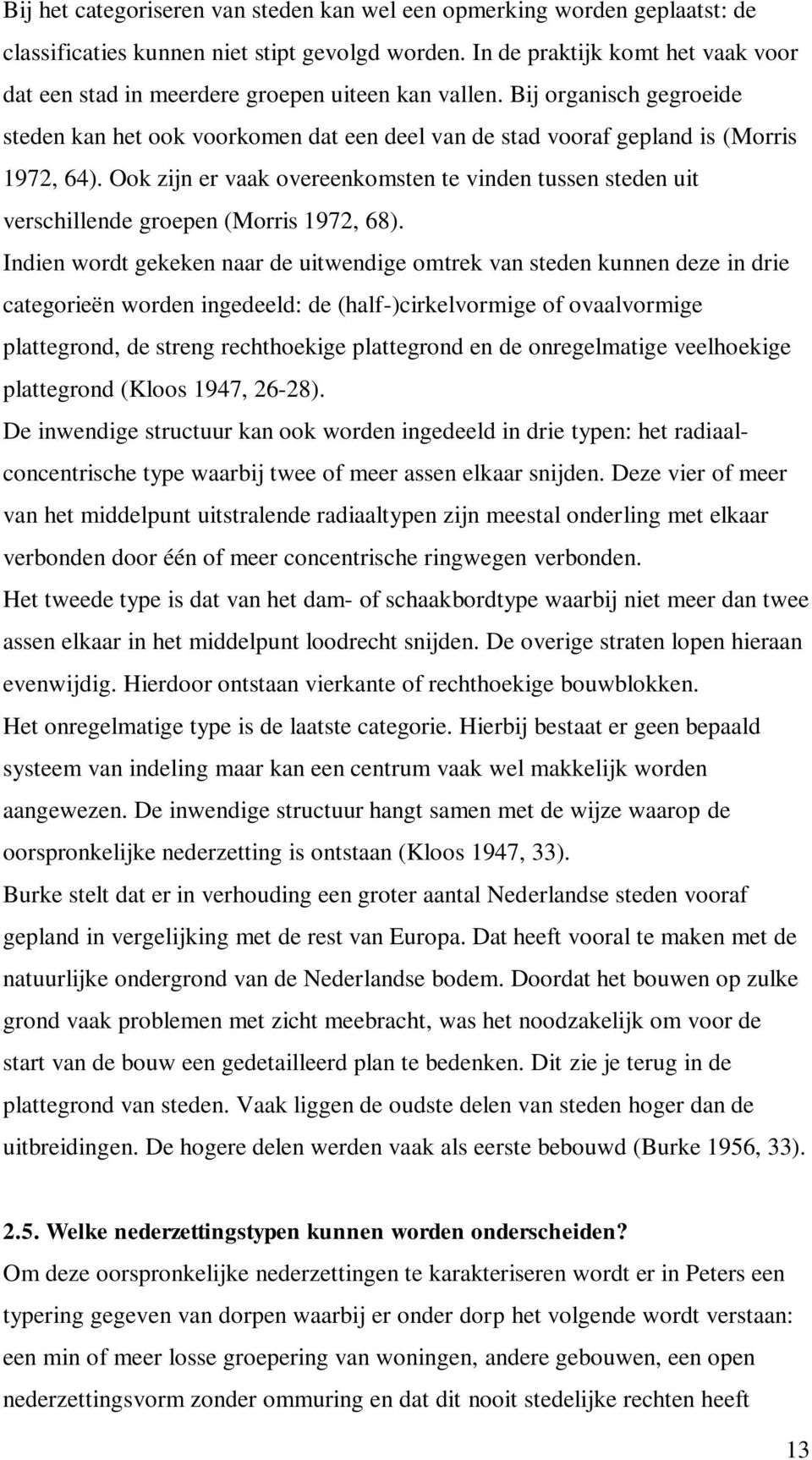 Ook zijn er vaak overeenkomsten te vinden tussen steden uit verschillende groepen (Morris 1972, 68).