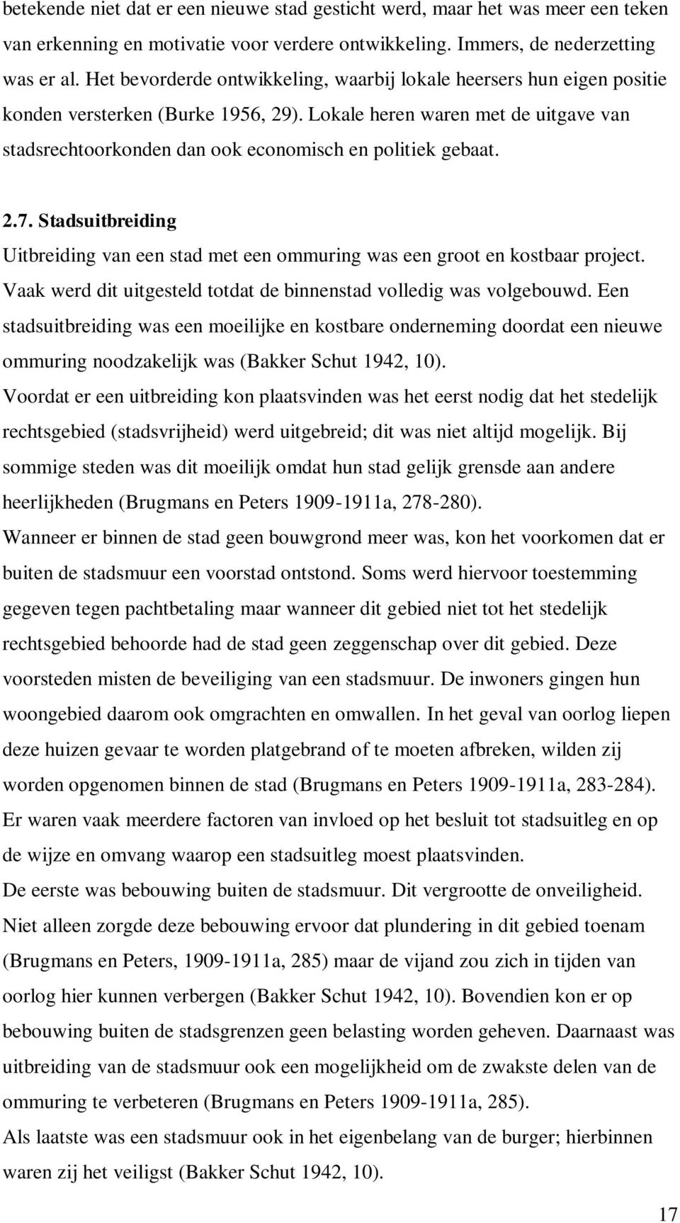 Lokale heren waren met de uitgave van stadsrechtoorkonden dan ook economisch en politiek gebaat. 2.7. Stadsuitbreiding Uitbreiding van een stad met een ommuring was een groot en kostbaar project.