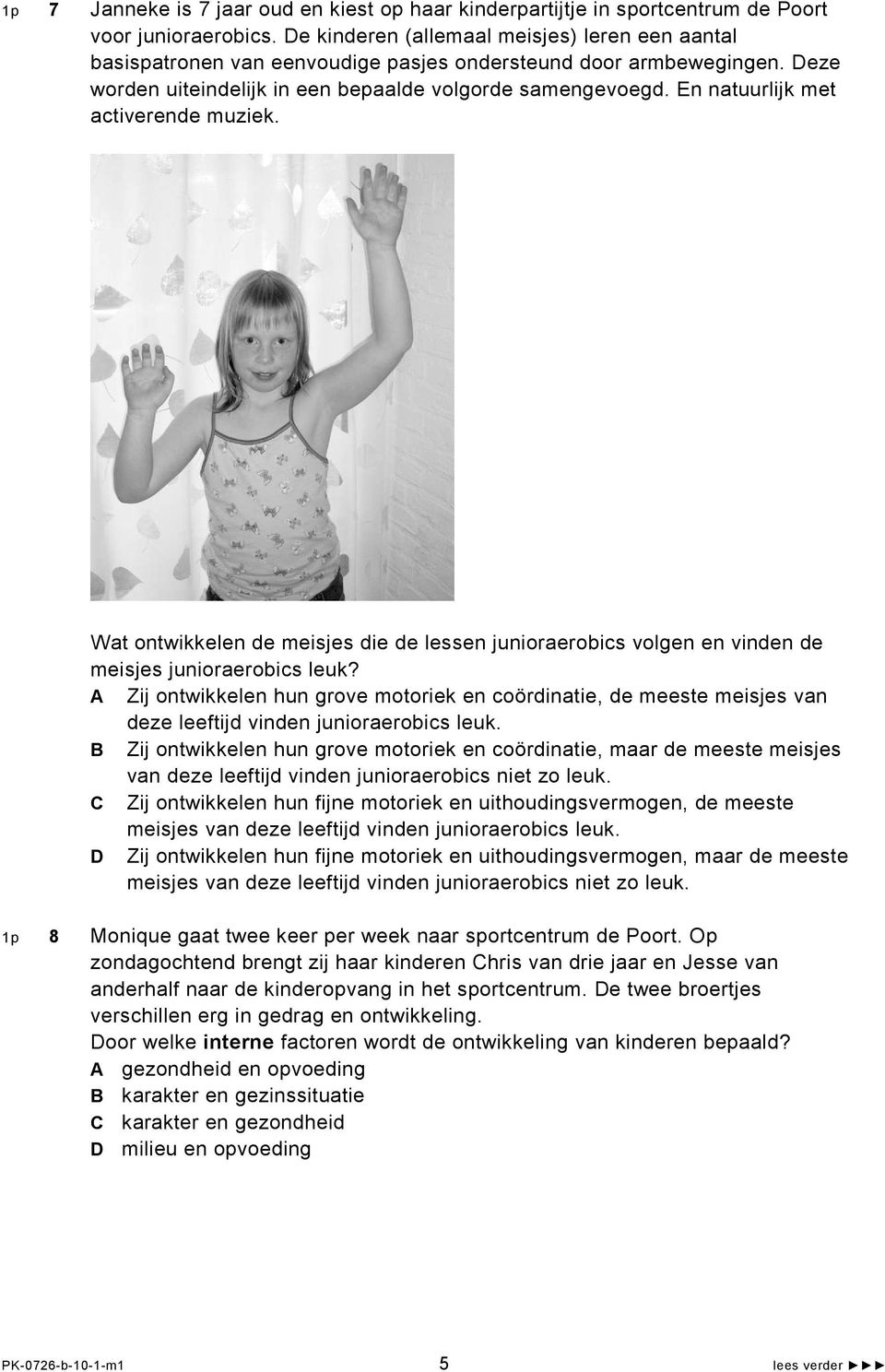 En natuurlijk met activerende muziek. Wat ontwikkelen de meisjes die de lessen junioraerobics volgen en vinden de meisjes junioraerobics leuk?