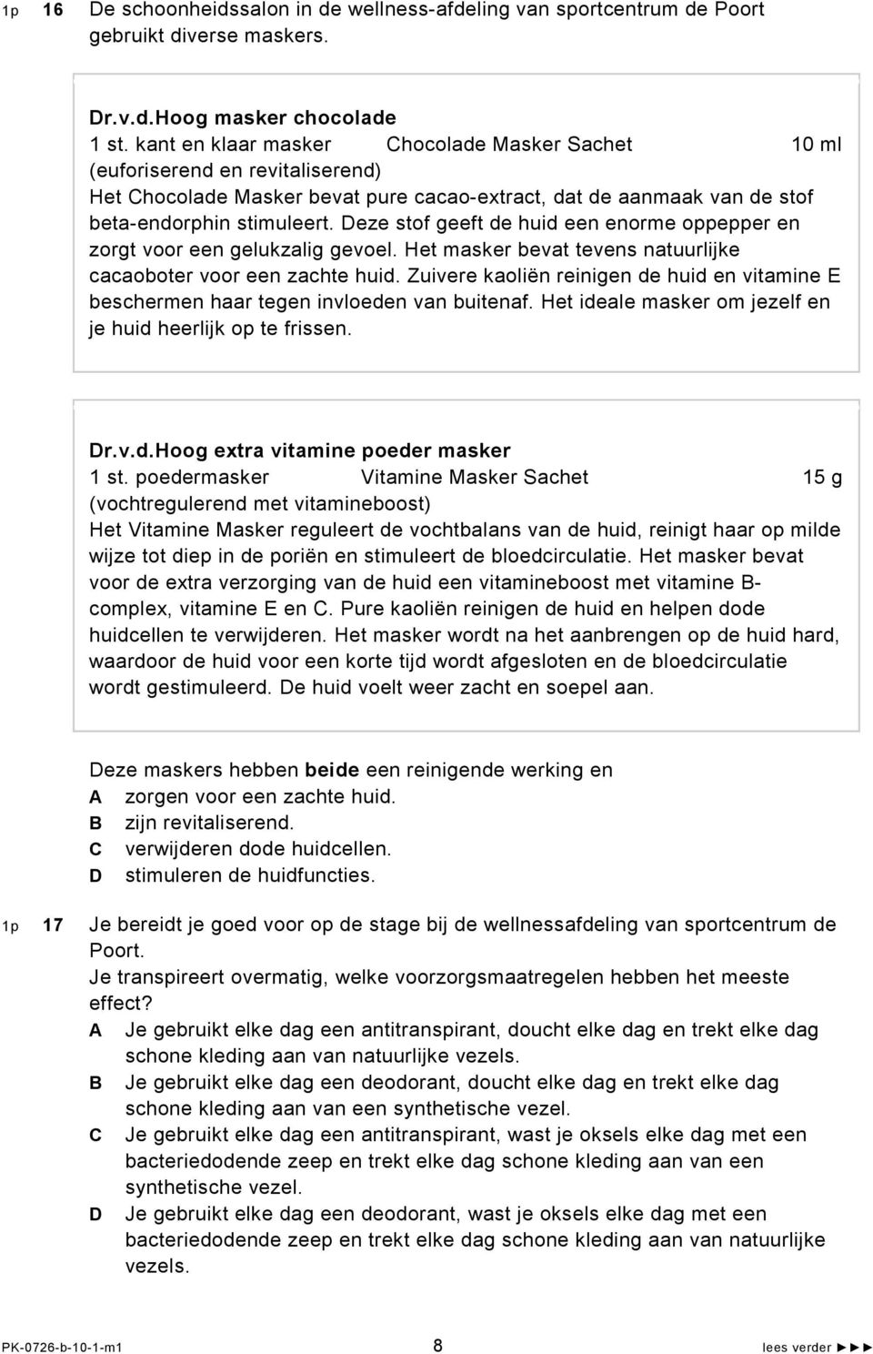 Deze stof geeft de huid een enorme oppepper en zorgt voor een gelukzalig gevoel. Het masker bevat tevens natuurlijke cacaoboter voor een zachte huid.