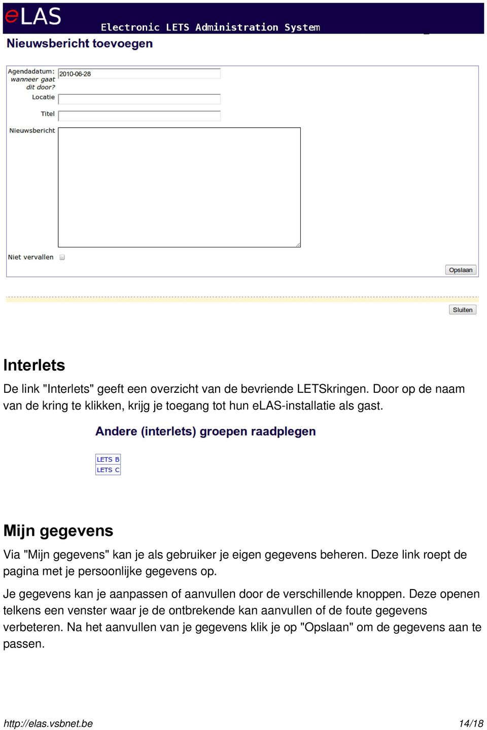 Mijn gegevens Via "Mijn gegevens" kan je als gebruiker je eigen gegevens beheren. Deze link roept de pagina met je persoonlijke gegevens op.