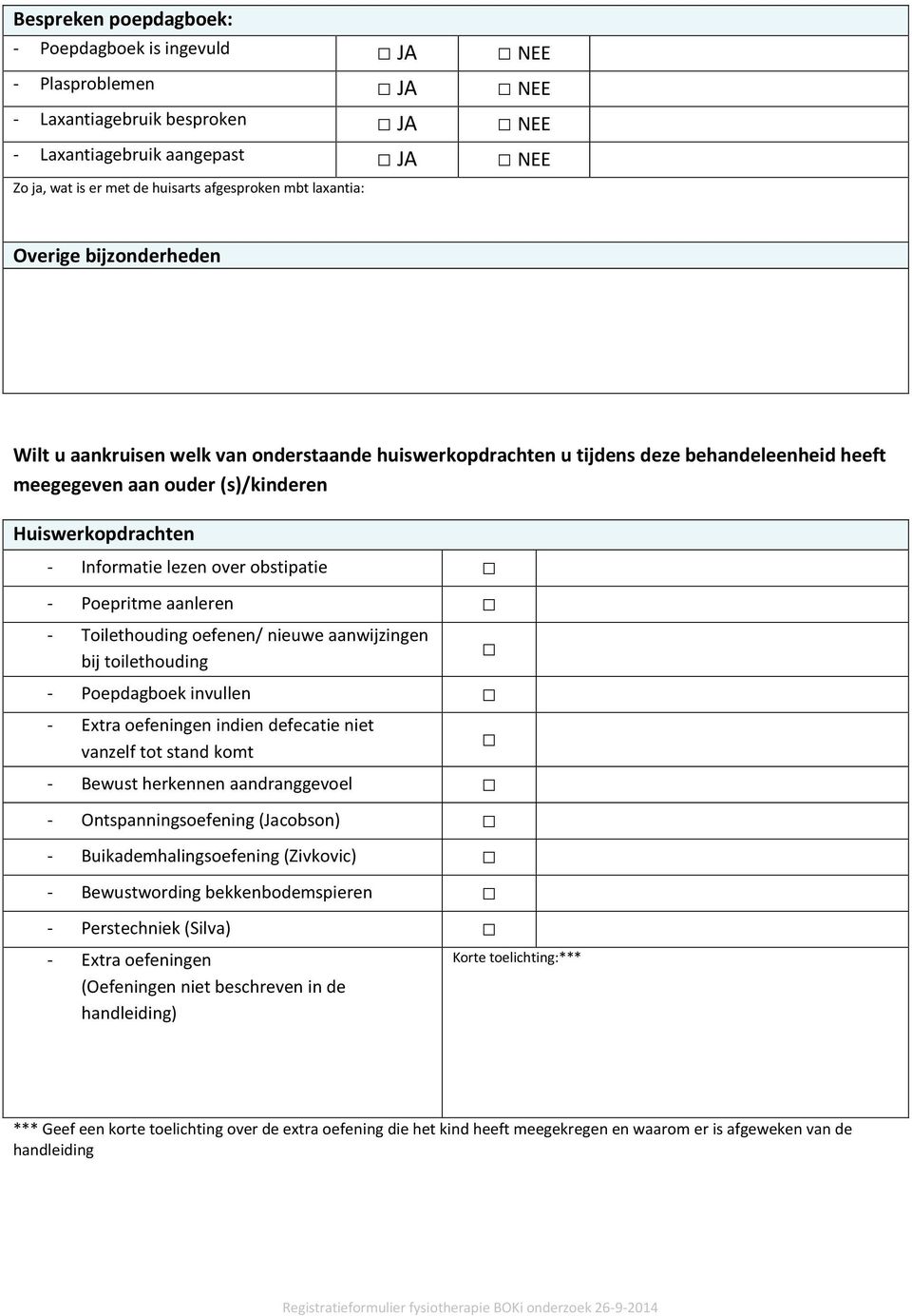 lezen over obstipatie - Poepritme aanleren - Toilethouding oefenen/ nieuwe aanwijzingen bij toilethouding - Poepdagboek invullen - Extra oefeningen indien defecatie niet vanzelf tot stand komt -