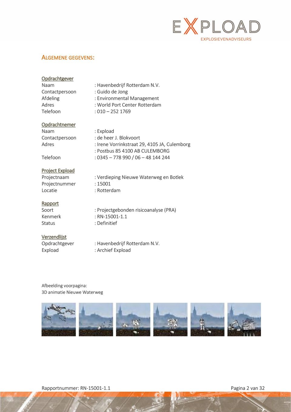 Contactpersoon : Guido de Jong Afdeling : Environmental Management Adres : World Port Center Rotterdam Telefoon : 010 252 1769 Opdrachtnemer Naam : Expload Contactpersoon : de heer J.