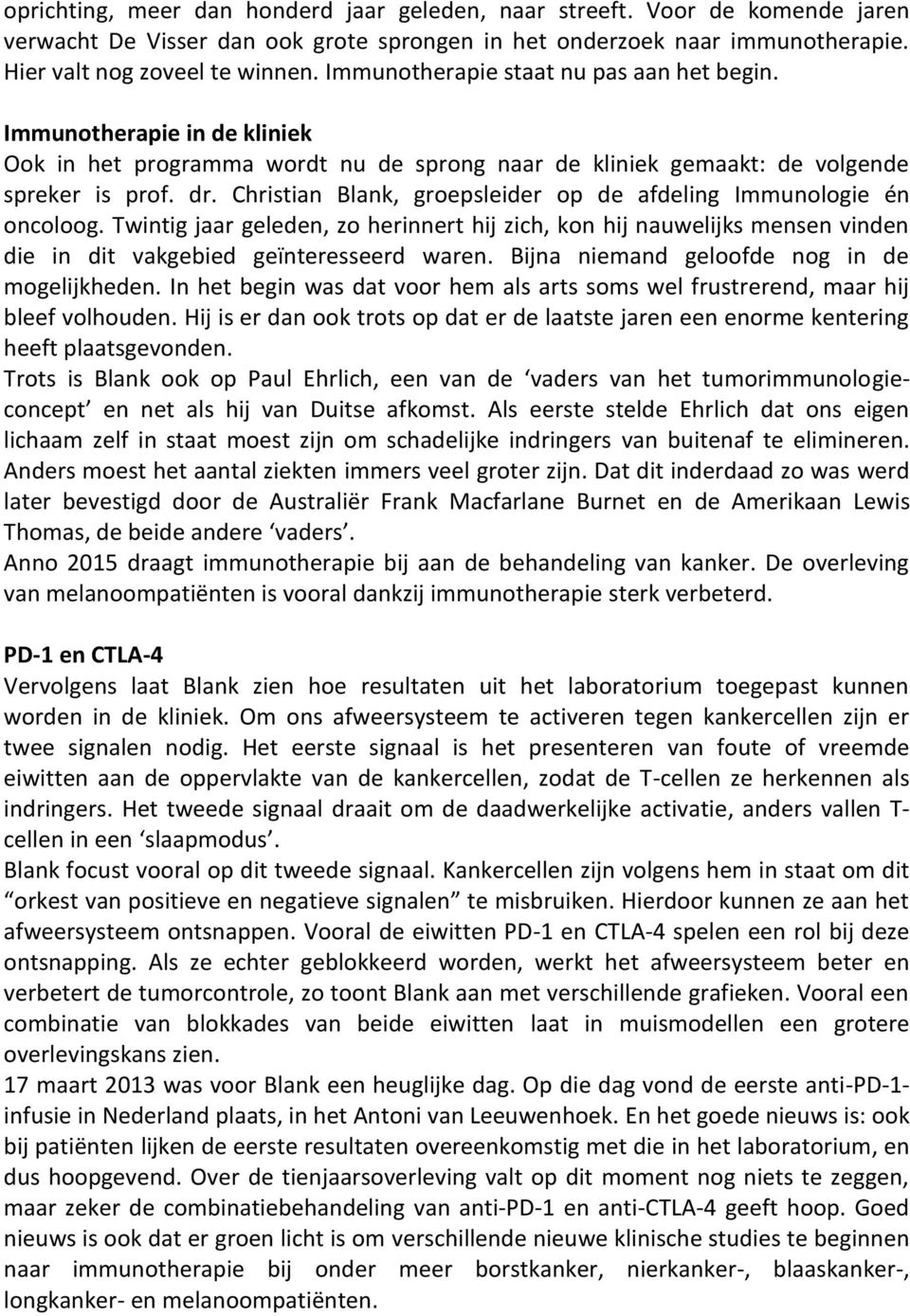 Christian Blank, groepsleider op de afdeling Immunologie én oncoloog. Twintig jaar geleden, zo herinnert hij zich, kon hij nauwelijks mensen vinden die in dit vakgebied geïnteresseerd waren.